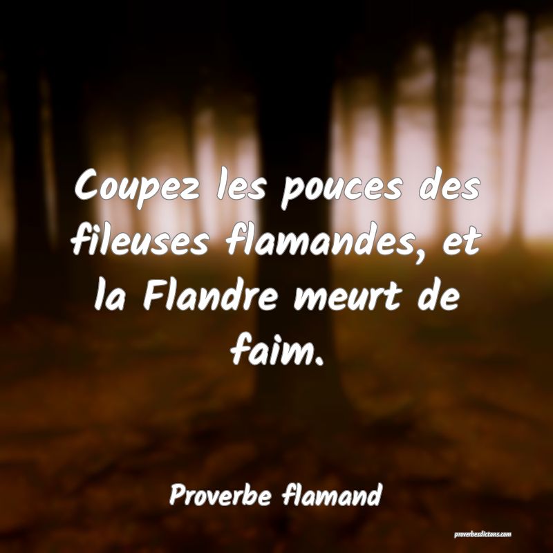 Coupez les pouces des fileuses flamandes, et la Flandre meurt de faim.