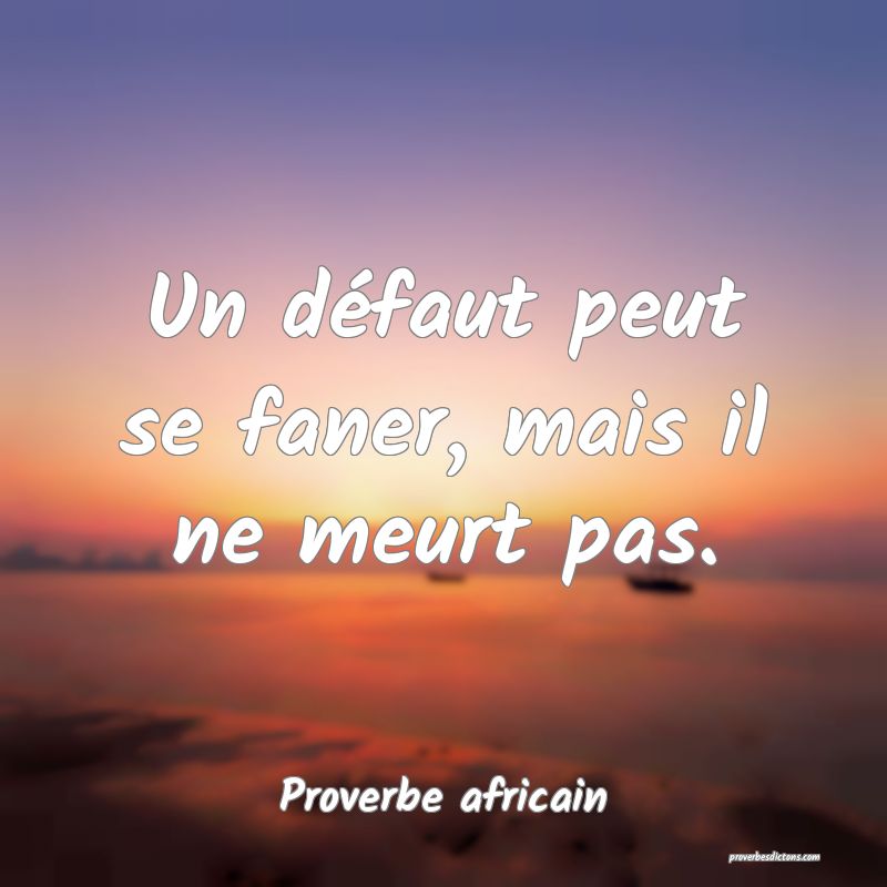 Un défaut peut se faner, mais il ne meurt pas.