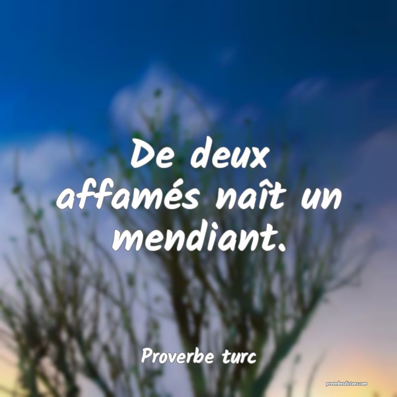 De deux affamés naît un mendiant.