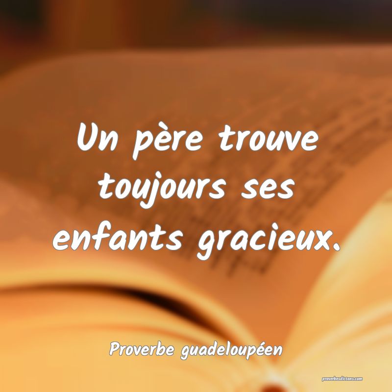 Un père trouve toujours ses enfants gracieux.