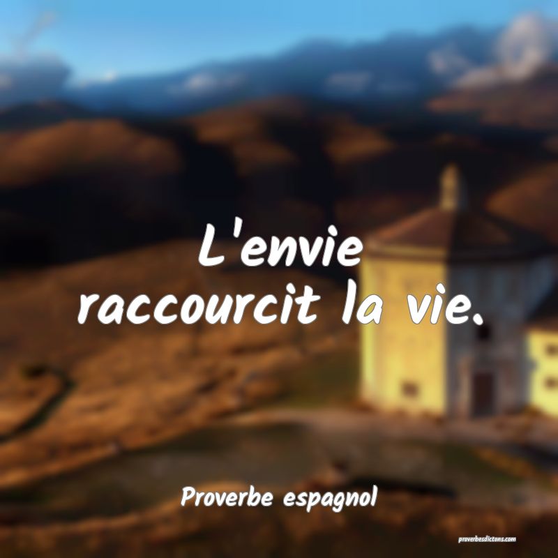 L'envie raccourcit la vie.