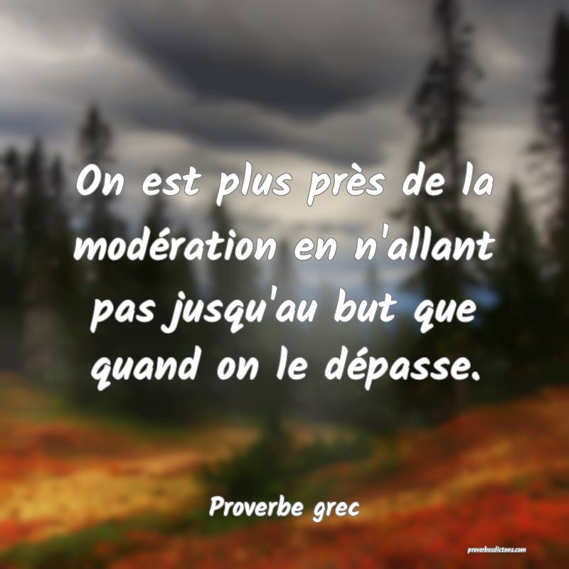 On est plus près de la modération en n'allant pas jusqu'au but que quand on le dépasse.