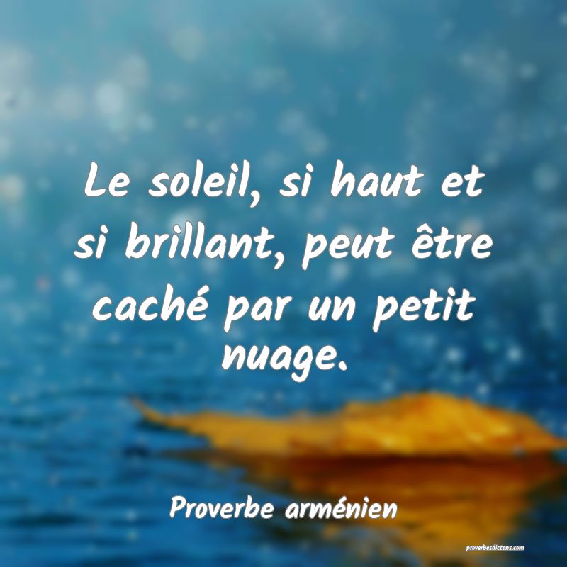 Le soleil, si haut et si brillant, peut être caché par un petit nuage.