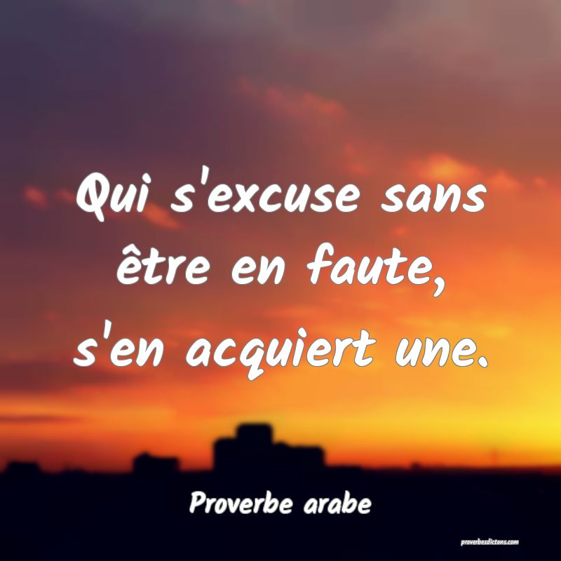 Qui s'excuse sans être en faute, s'en acquiert une.