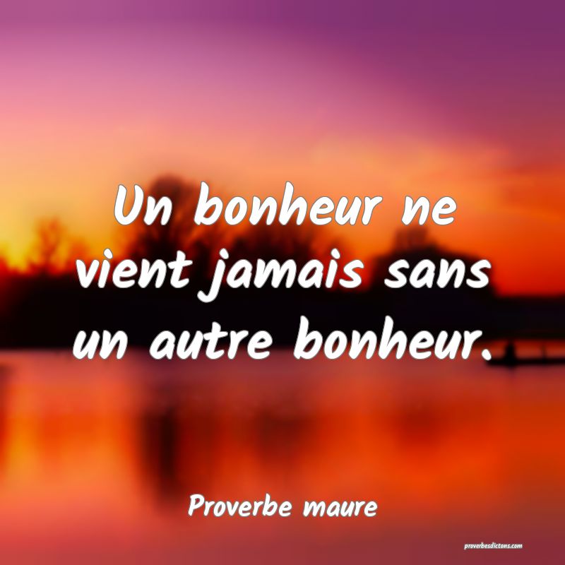 Un bonheur ne vient jamais sans un autre bonheur.