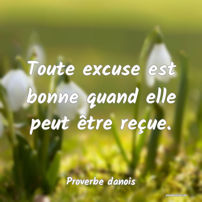 Toute excuse est bonne quand elle peut être reçue.