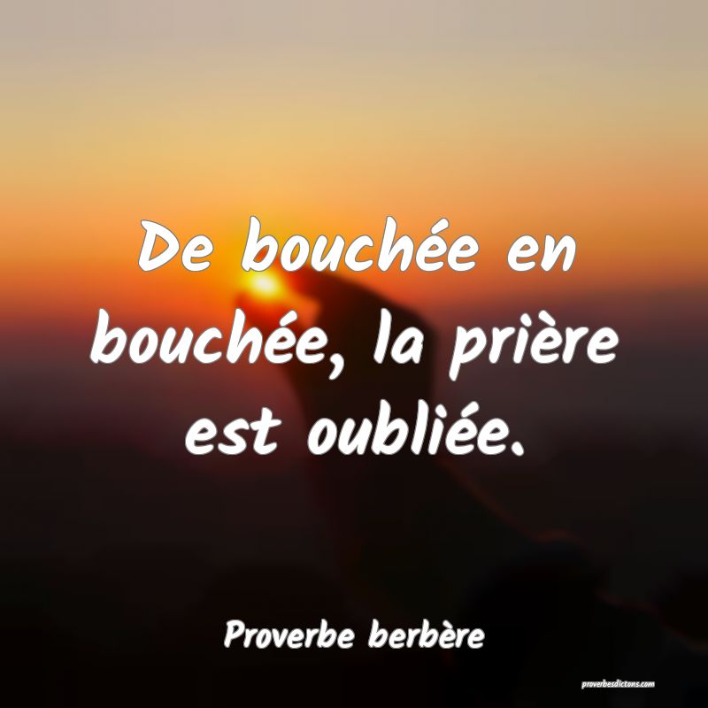 De bouchée en bouchée, la prière est oubliée.