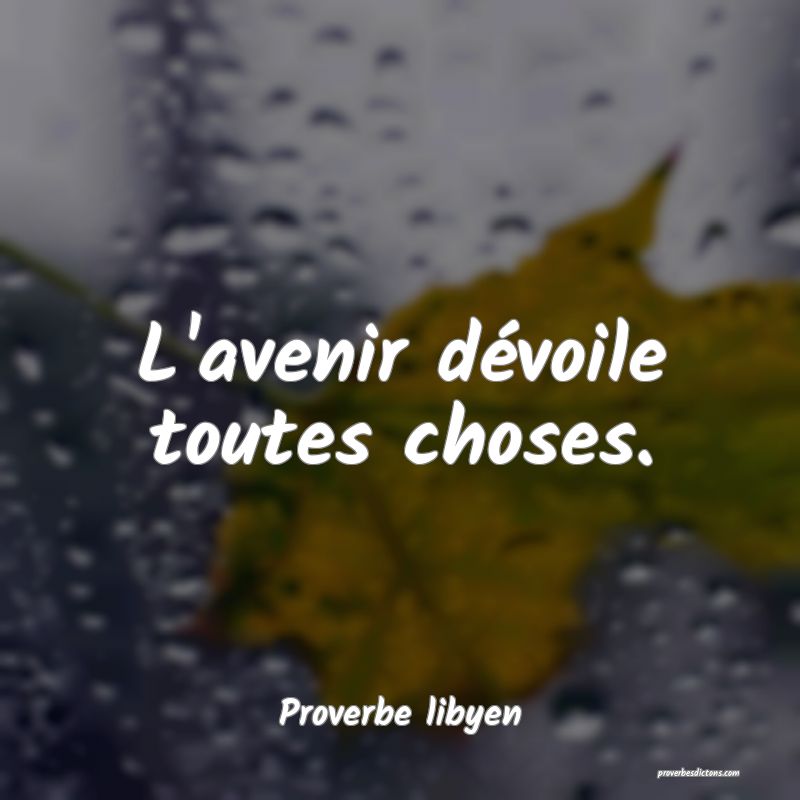 L'avenir dévoile toutes choses.