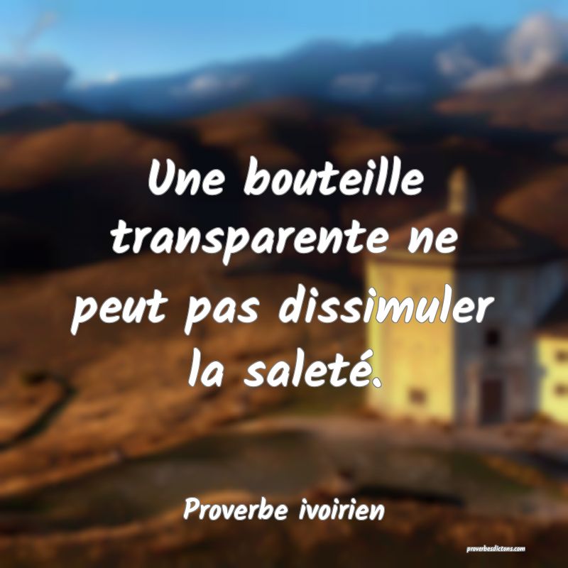 Une bouteille transparente ne peut pas dissimuler la saleté.