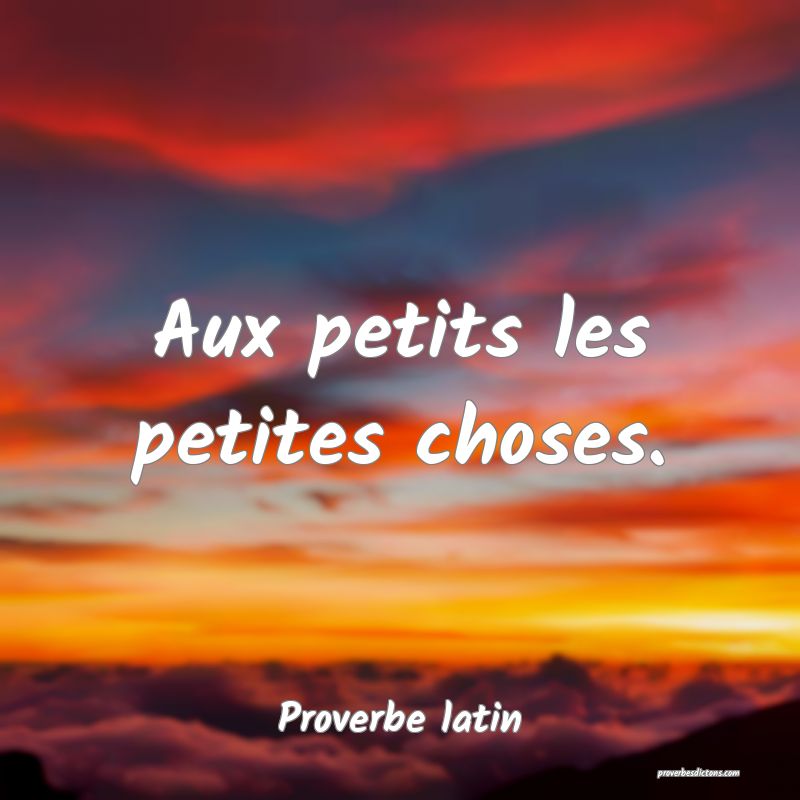 Aux petits les petites choses.