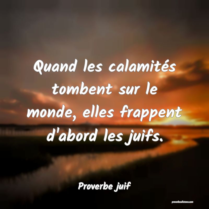Quand les calamités tombent sur le monde, elles frappent d'abord les juifs.