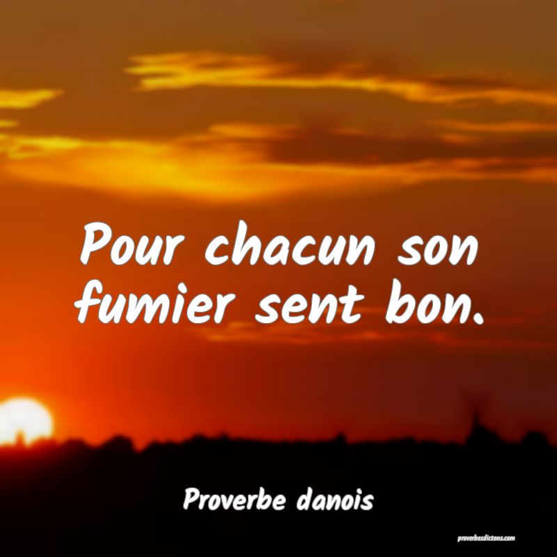 Pour chacun son fumier sent bon.