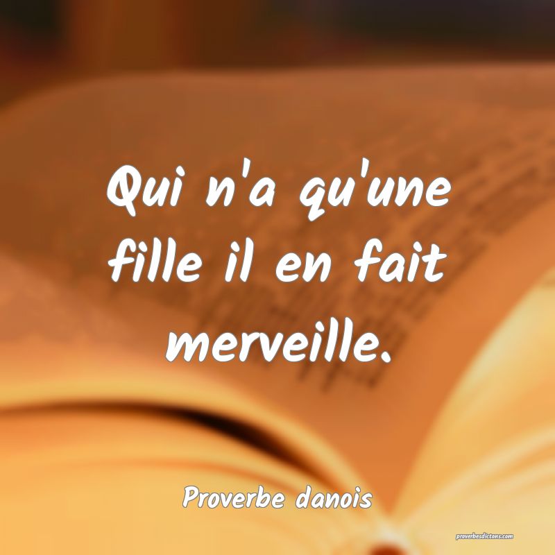 Qui n'a qu'une fille il en fait merveille.