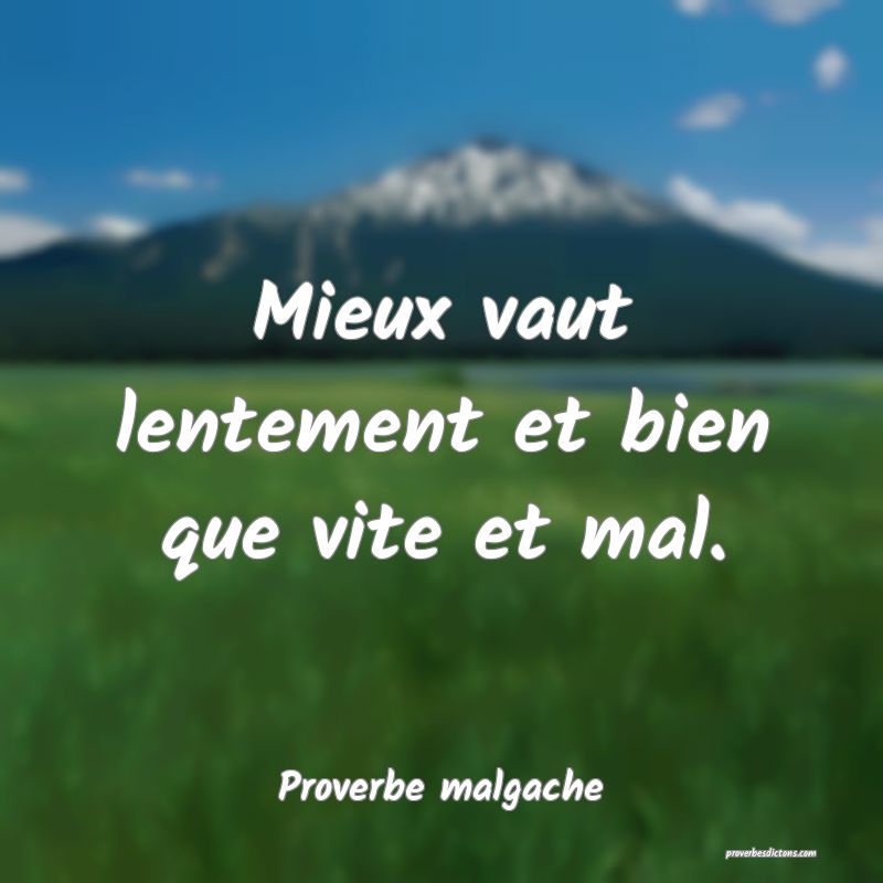 Mieux vaut lentement et bien que vite et mal.