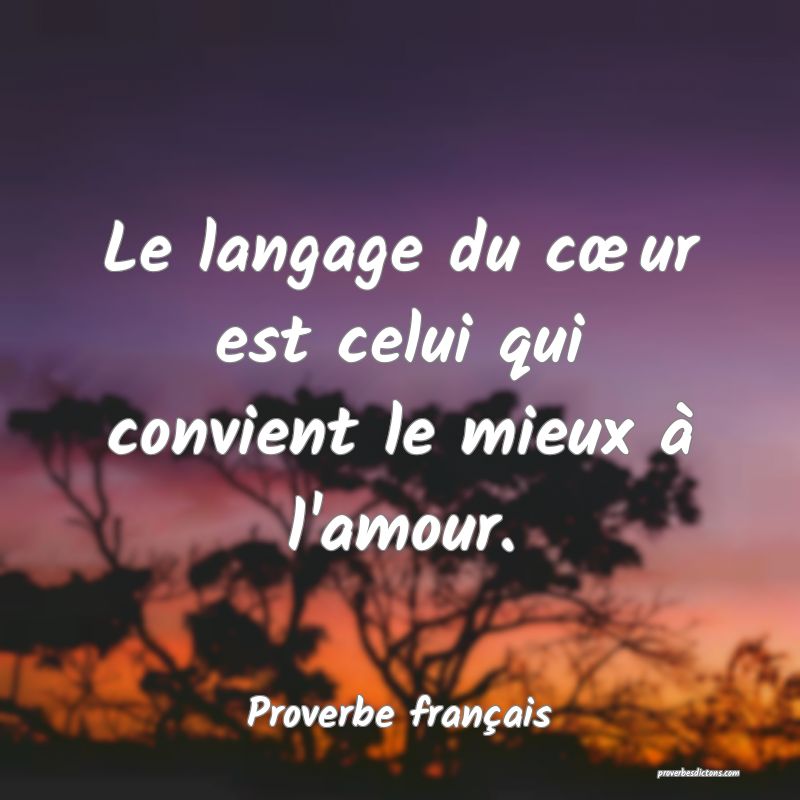 Le langage du cœur est celui qui convient le mieux à l'amour.
