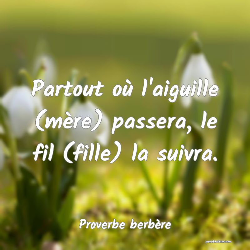 Partout où l'aiguille (mère) passera, le fil (fille) la suivra.