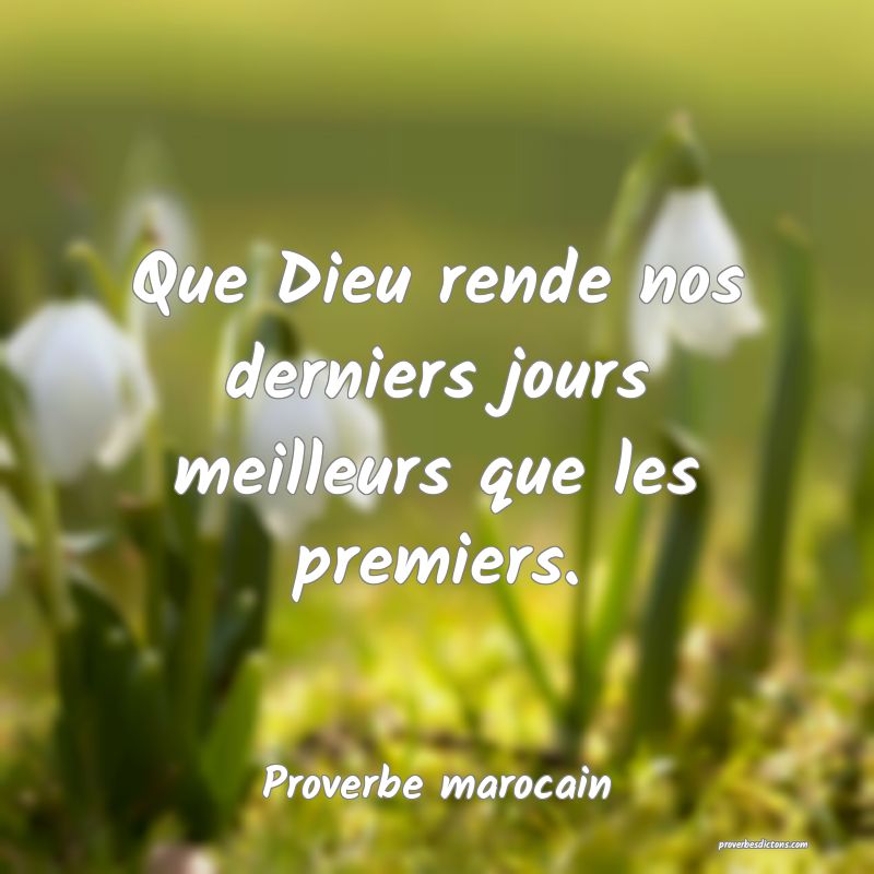 Que Dieu rende nos derniers jours meilleurs que les premiers.