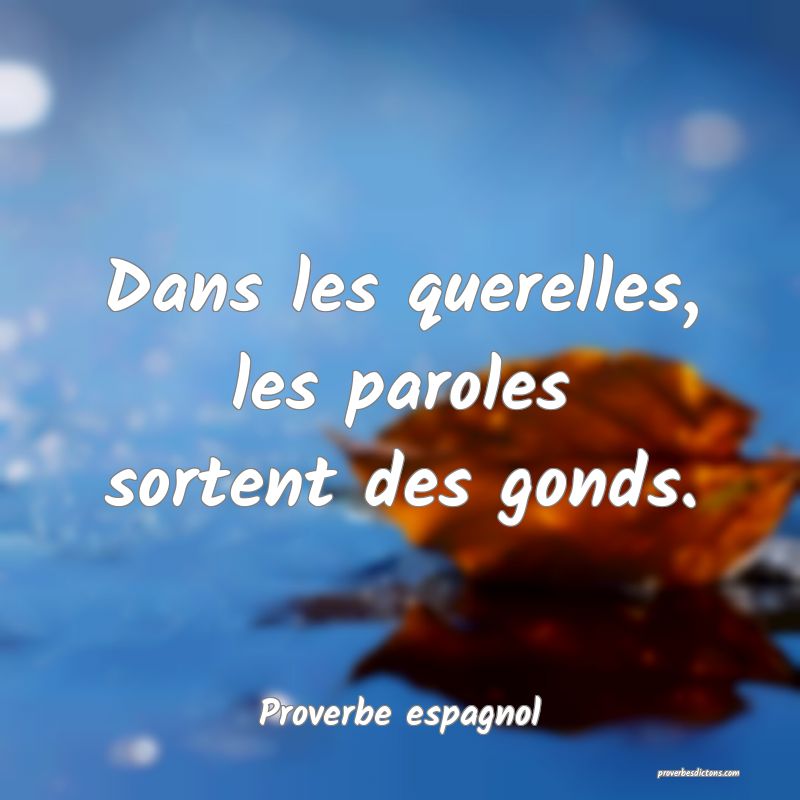 Dans les querelles, les paroles sortent des gonds.