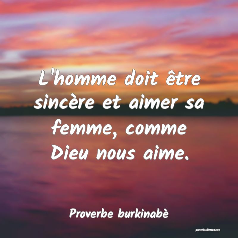 L'homme doit être sincère et aimer sa femme, comme Dieu nous aime.