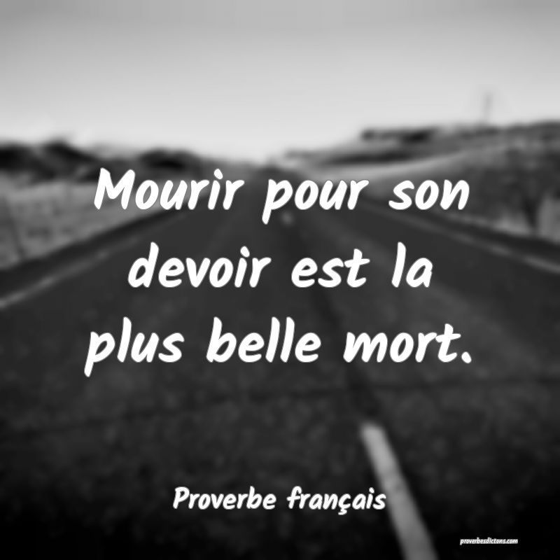Mourir pour son devoir est la plus belle mort.