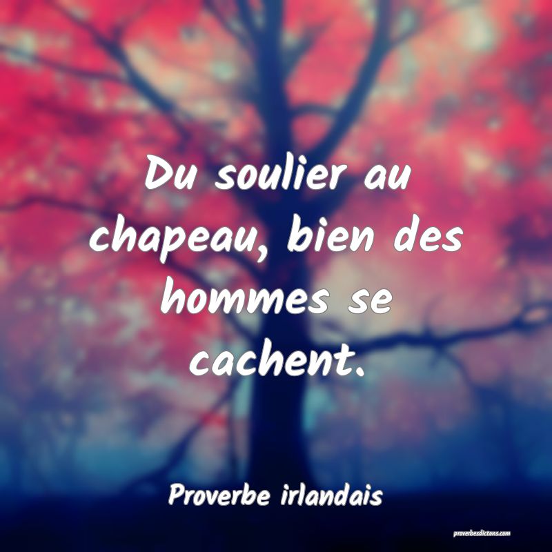 Du soulier au chapeau, bien des hommes se cachent.