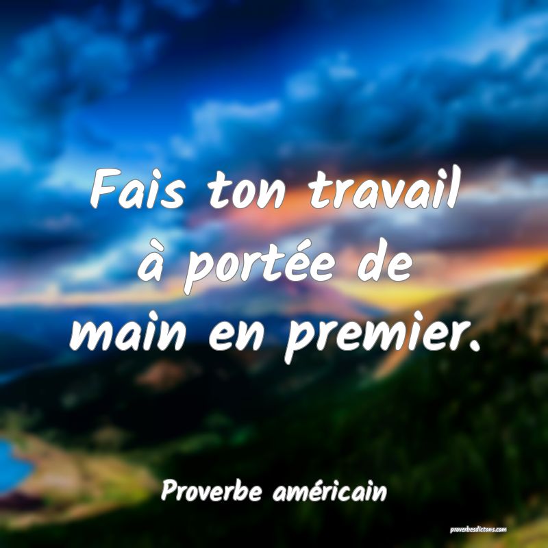 Fais ton travail à portée de main en premier.