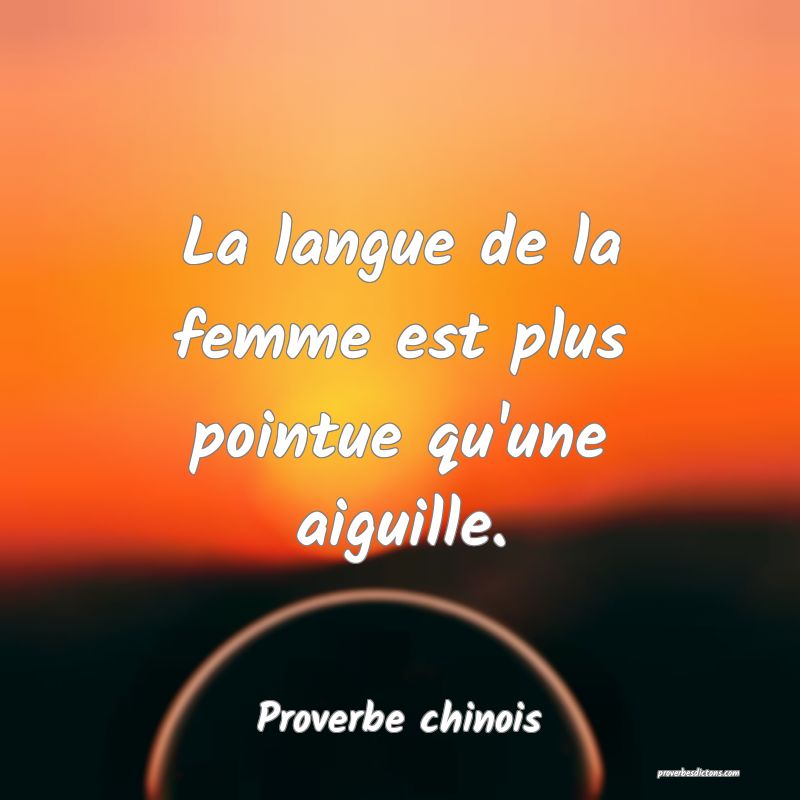 La langue de la femme est plus pointue qu'une aiguille.