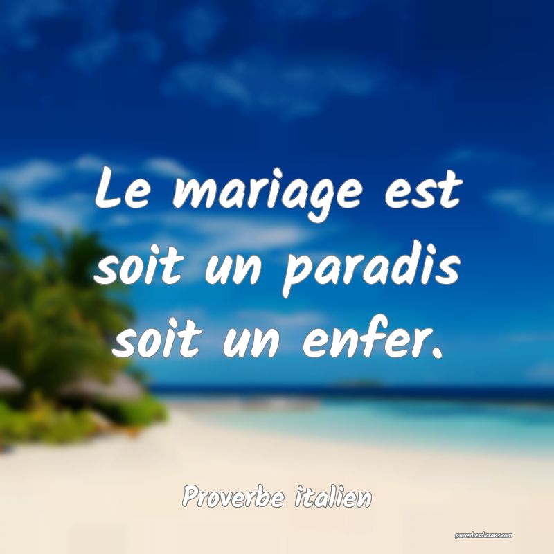 Le mariage est soit un paradis soit un enfer.
