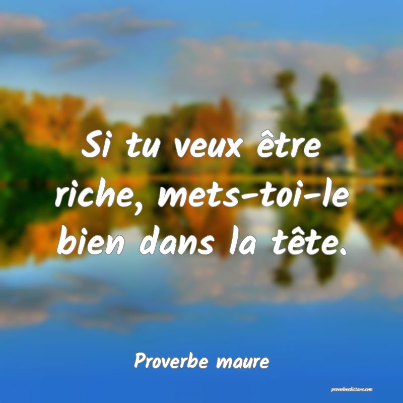 Si tu veux être riche, mets-toi-le bien dans la tête.