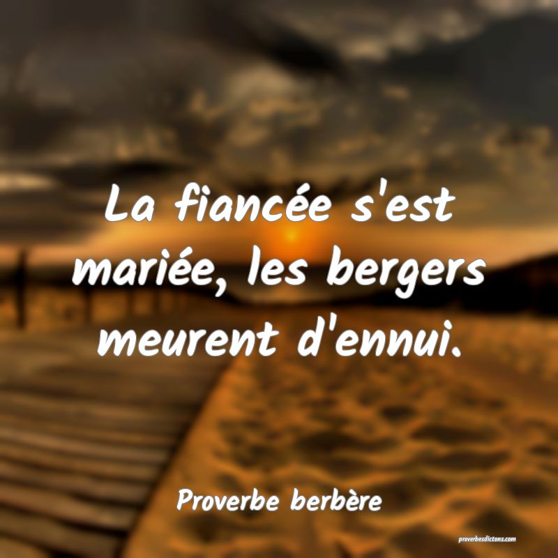 La fiancée s'est mariée, les bergers meurent d'ennui.