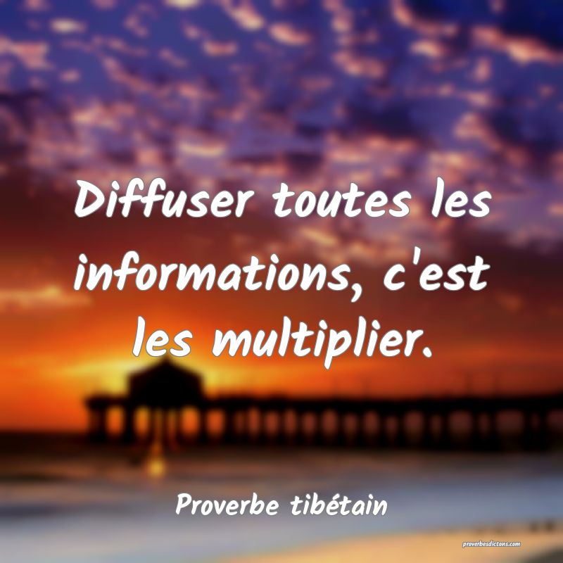 Diffuser toutes les informations, c'est les multiplier.