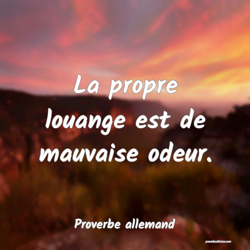 La propre louange est de mauvaise odeur.