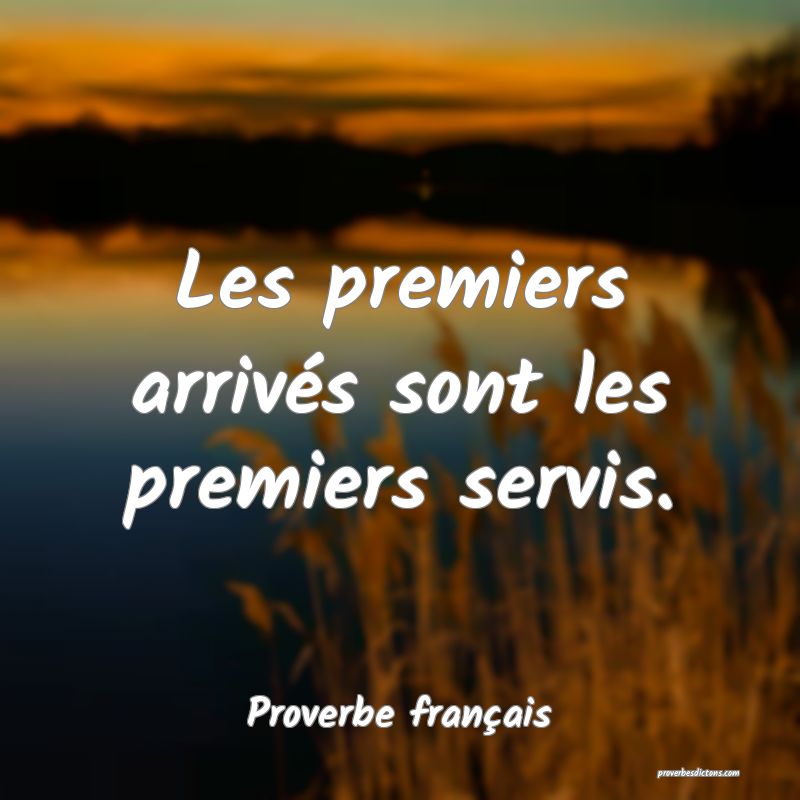 Les premiers arrivés sont les premiers servis.