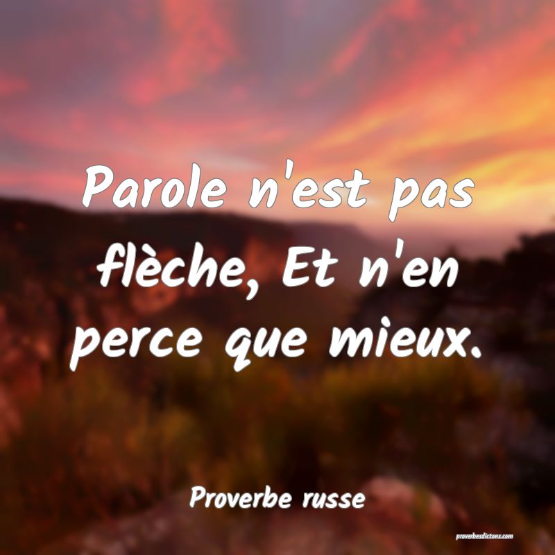  Parole n'est pas flèche, Et n'en perce que mieux.