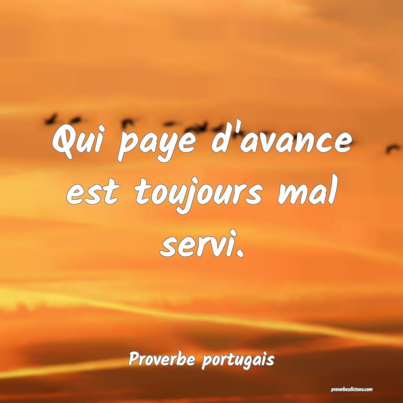 Qui paye d'avance est toujours mal servi.