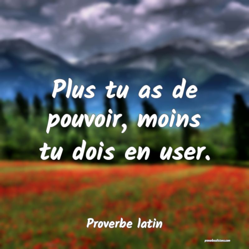 Plus tu as de pouvoir, moins tu dois en user.