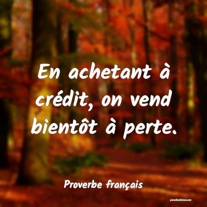 En achetant à crédit, on vend bientôt à perte.
