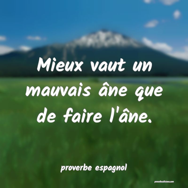  Mieux vaut un mauvais âne que de faire l'âne.