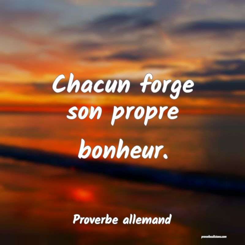 Chacun forge son propre bonheur.