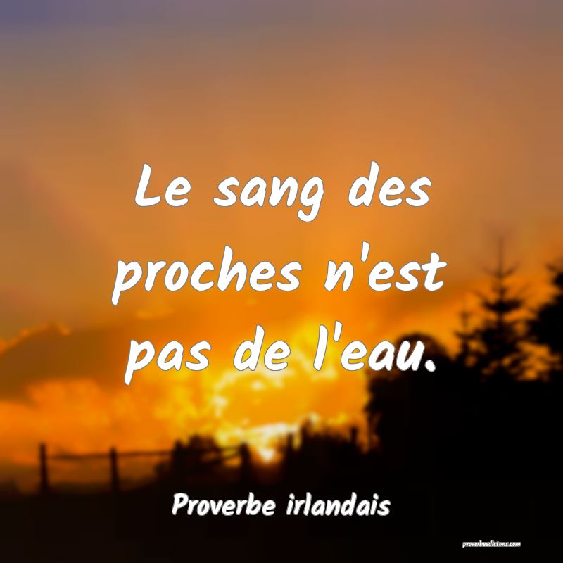 Le sang des proches n'est pas de l'eau.