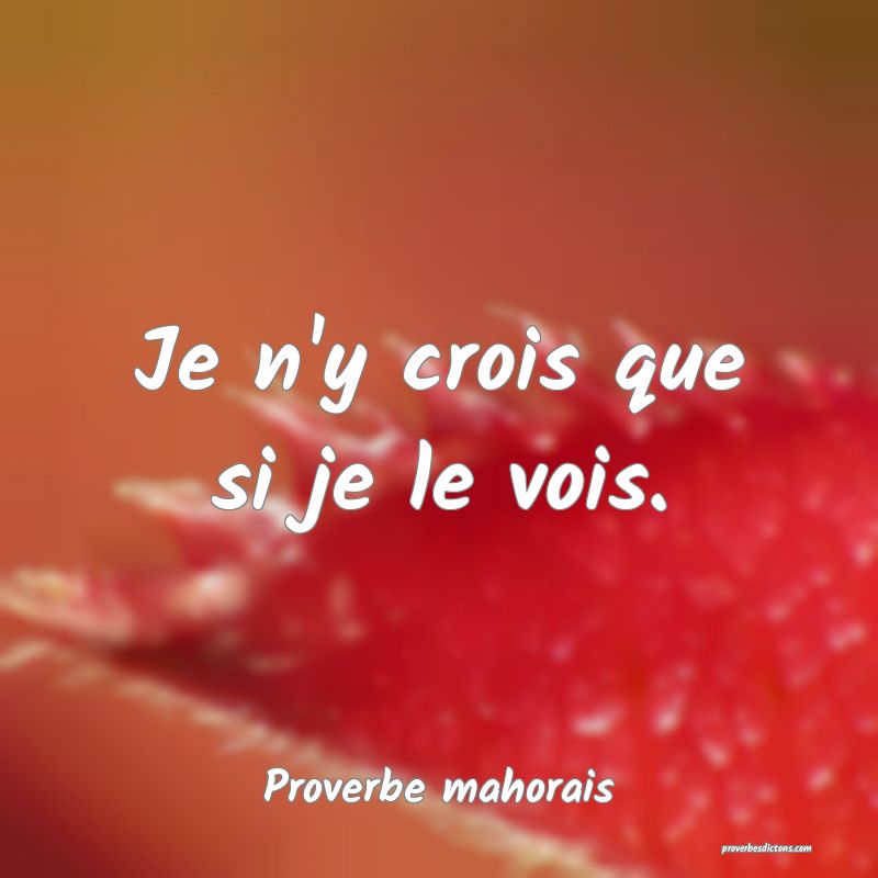 Je n'y crois que si je le vois.