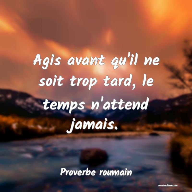 Agis avant qu'il ne soit trop tard, le temps n'attend jamais.