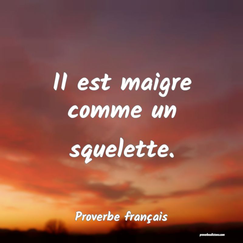 II est maigre comme un squelette.