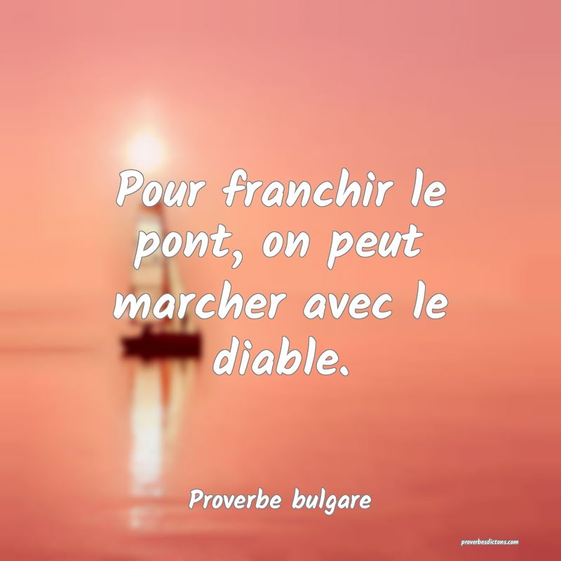 Pour franchir le pont, on peut marcher avec le diable.