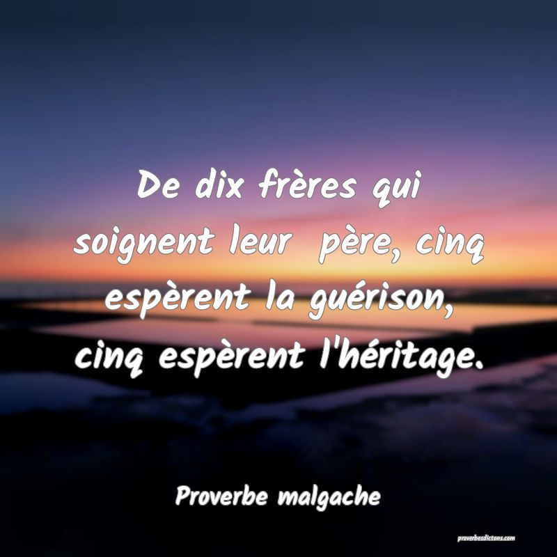 De dix frères qui soignent leur  père, cinq espèrent la guérison, cinq espèrent l'héritage.