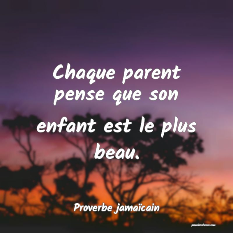 Chaque parent pense que son enfant est le plus beau.