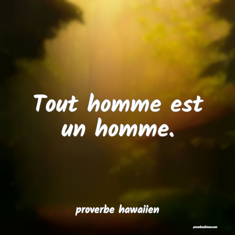  Tout homme est un homme.