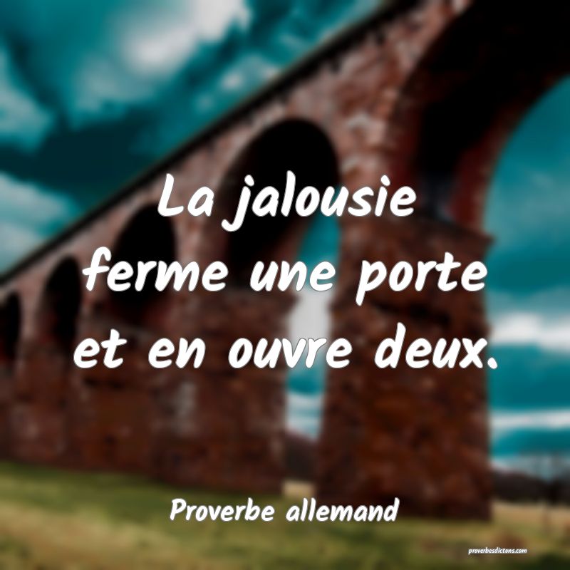 La jalousie ferme une porte et en ouvre deux.