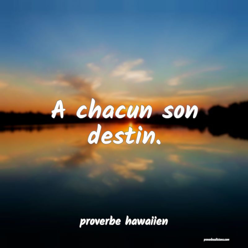  A chacun son destin.