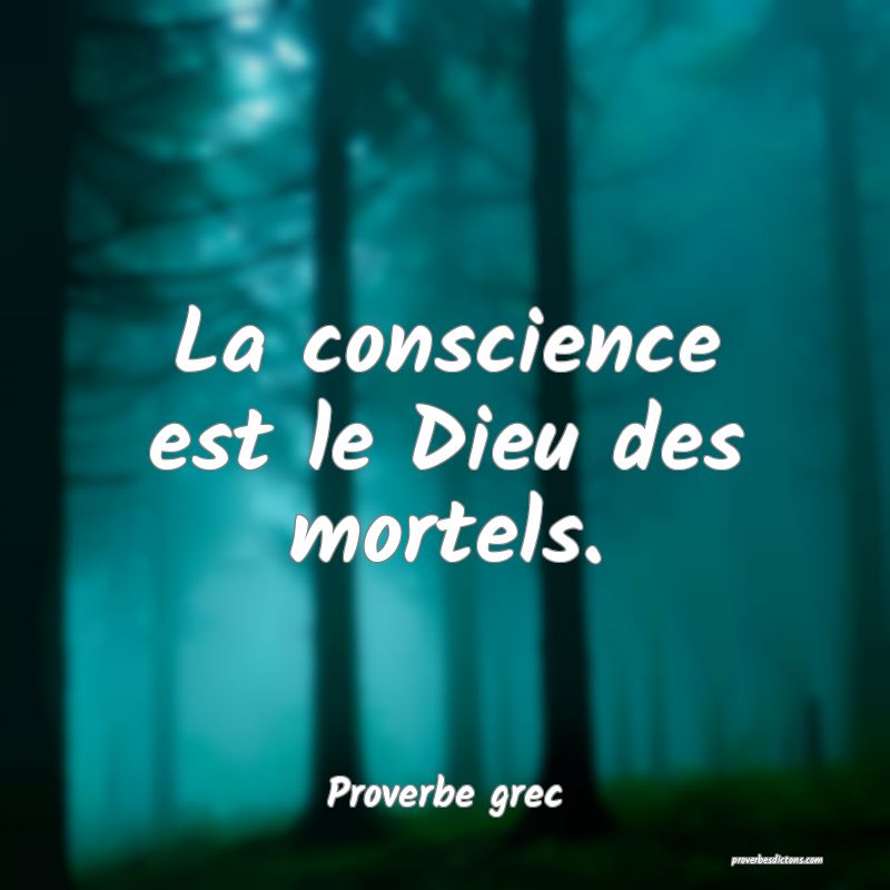 La conscience est le Dieu des mortels.